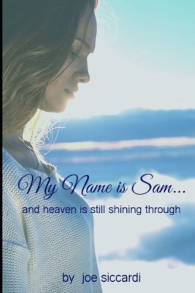 My Name is Sam...And Heaven is Still Shining Through - Joe Siccardi - Książki - Higher Ground Books & Media - 9781949798364 - 24 sierpnia 2019