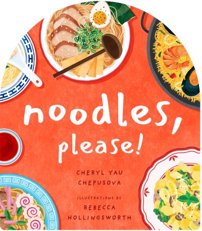 Cover for Cheryl Yau Chepusova · Noodles, Please! - A to Z Foods of the World (Board book) (2022)