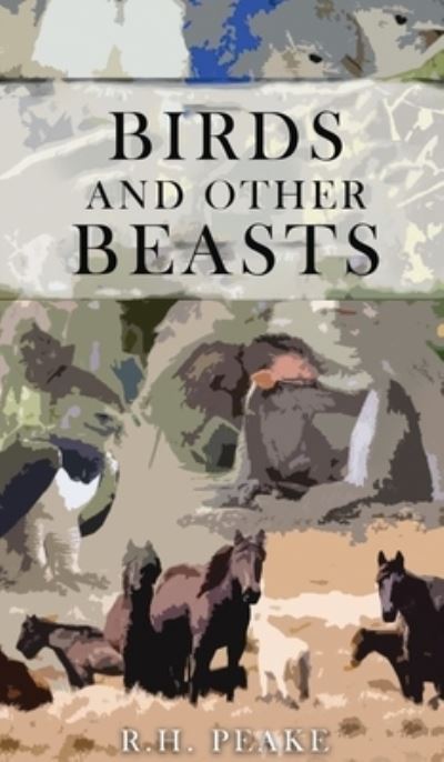 Cover for R. H. Peake · Birds and other Beasts (Book) (2022)