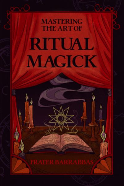 Mastering the Art of Ritual Magick - Barrabbas, Frater (Frater Barrabbas) - Books - Crossed Crow Books - 9781959883364 - January 25, 2025