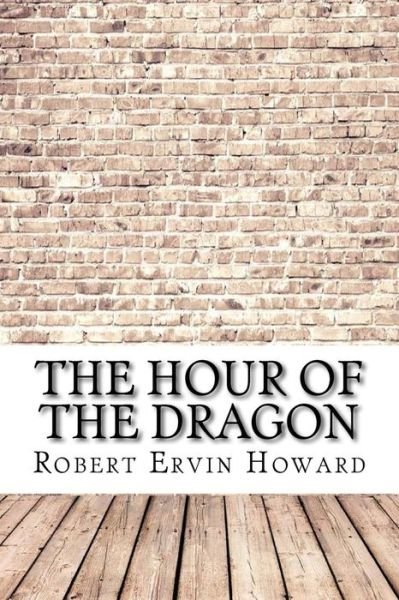 The Hour of the Dragon - Robert E Howard - Bøger - Createspace Independent Publishing Platf - 9781974451364 - 11. august 2017