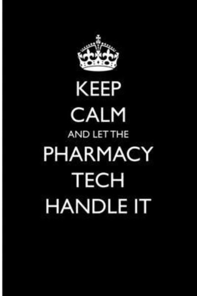 Cover for Casey Love · Keep Calm and Let the Pharmacy Tech Handle It (Paperback Bog) (2018)