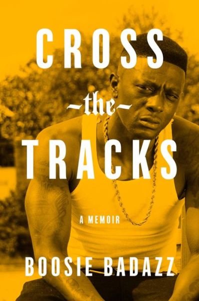 Cross the Tracks: A Memoir - Boosie Badazz - Books - Simon & Schuster - 9781982131364 - October 13, 2022
