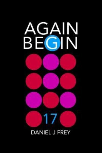 Cover for Daniel John Frey · Again Begin 17 (Paperback Bog) (2018)