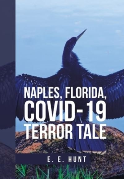 Cover for E E Hunt · Naples, Florida, Covid-19 Terror Tale (Gebundenes Buch) (2020)