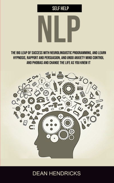 Self Help NLP - Dean Hendricks - Kirjat - Robert Satterfield - 9781989682364 - lauantai 15. kesäkuuta 2019