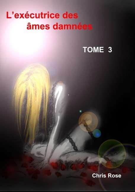 Cover for Chris Rose · L'exécutrice Des Âmes Damnées Tome 3 (Paperback Book) [French edition] (2015)