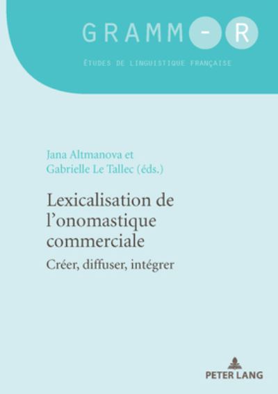 Cover for Lexicalisation de l'Onomastique Commerciale: Creer, Diffuser, Integrer - Gramm-R (Paperback Book) (2020)