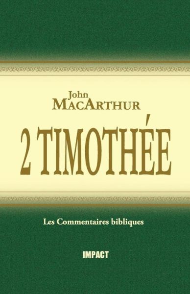 2 Timoth e (the MacArthur New Testament Commentary - 2 Timothy) - John MacArthur - Livros - Editions Impact - 9782890820364 - 28 de fevereiro de 2018