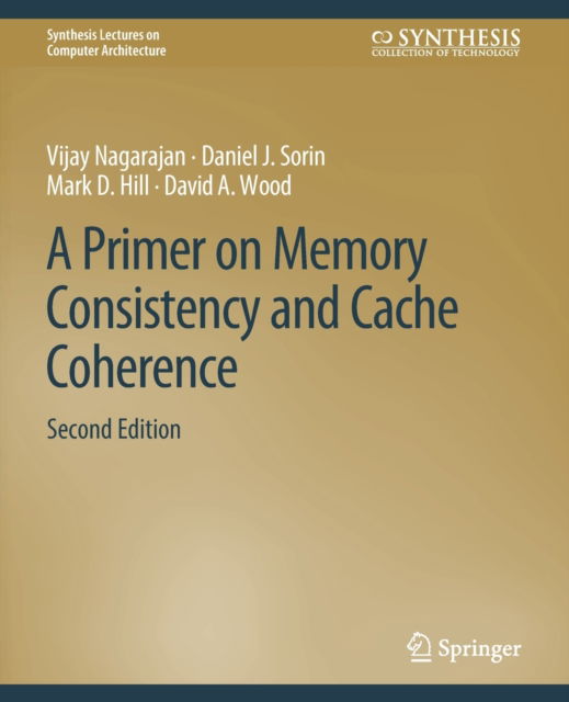 Cover for Vijay Nagarajan · A Primer on Memory Consistency and Cache Coherence, Second Edition - Synthesis Lectures on Computer Architecture (Paperback Book) [2 Revised edition] (2020)