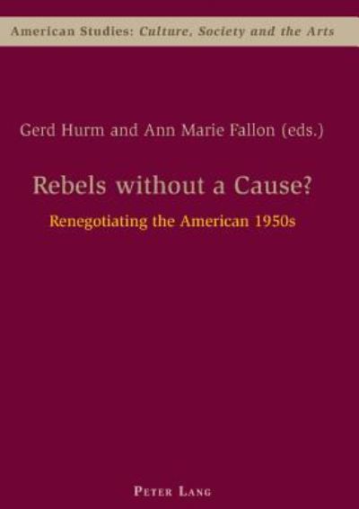 Cover for Rebels without a Cause?: Renegotiating the American 1950s - American Studies: Culture, Society &amp; the Arts (Paperback Book) (2007)