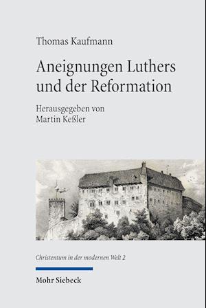 Cover for Thomas Kaufmann · Aneignungen Luthers und der Reformation: Wissenschaftsgeschichtliche Beitrage zum 19.-21. Jahrhundert - Christentum in der modernen Welt / Christianity in the Modern World (Hardcover Book) (2022)