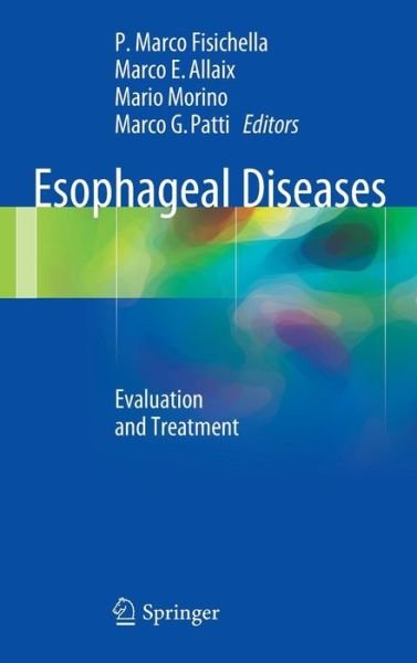 Cover for P Marco Fisichella · Esophageal Diseases: Evaluation and Treatment (Hardcover Book) [2014 edition] (2014)