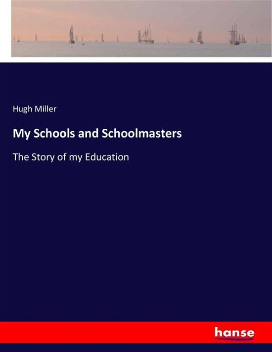 Cover for Miller · My Schools and Schoolmasters (Book) (2017)
