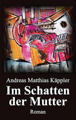 Cover for Andreas Matthias Käppler · Im Schatten der Mutter (Paperback Book) (2022)