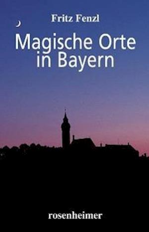 Cover for Fritz Fenzl · Magische Orte in Bayern (Hardcover Book) (2000)