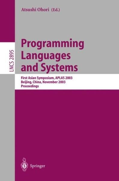 Cover for Atsushi Ohori · Programming Languages and Systems: First Asian Symposium, Aplas 2003, Beijing, China, November 27-29, 2003, Proceedings - Lecture Notes in Computer Science (Paperback Bog) (2003)