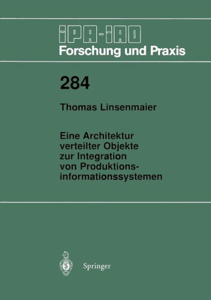 Cover for Thomas Linsenmaier · Eine Architektur Verteilter Objekte Zur Integration Von Produktionsinformationssystemen - IPA-Iao - Forschung Und Praxis (Paperback Book) [German edition] (1999)