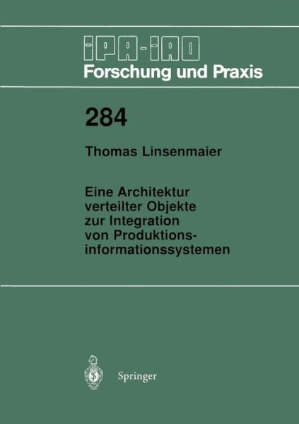 Cover for Thomas Linsenmaier · Eine Architektur Verteilter Objekte Zur Integration Von Produktionsinformationssystemen - IPA-Iao - Forschung Und Praxis (Pocketbok) [German edition] (1999)