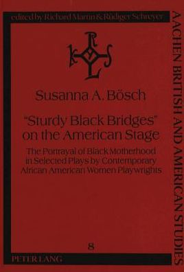 Cover for Susanna A. Bosch · &quot;Sturdy Black Bridges&quot; on the American Stage: Portrayal of Black Motherhood in Selected Plays by Contemporary African American Women Playwrights - Aachen British &amp; American Studies (Paperback Book) (1996)