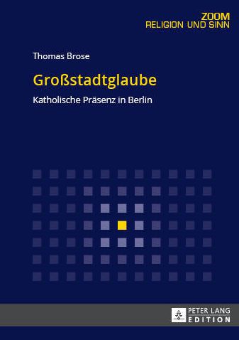 Cover for Thomas Brose · Grossstadtglaube: Katholische Praesenz in Berlin - Zoom (Paperback Book) (2016)