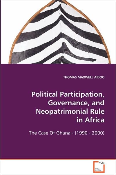 Cover for Thomas Maxwell Aidoo · Political Participation, Governance, Andneopatrimonial Rule in Africa: the Case of Ghana - (1990 - 2000) (Paperback Book) (2008)