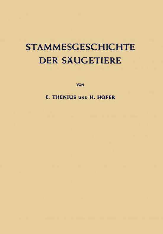 Cover for E Thenius · Stammesgeschichte Der Saugetiere: Eine UEbersicht UEber Tatsachen Und Probleme Der Evolution Der Saugetiere (Paperback Book) [Softcover Reprint of the Original 1st 1960 edition] (2012)