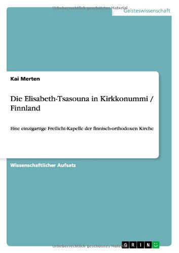 Cover for Kai Merten · Die Elisabeth-Tsasouna in Kirkkonummi / Finnland: Eine einzigartige Freilicht-Kapelle der finnisch-orthodoxen Kirche (Paperback Book) [German edition] (2012)