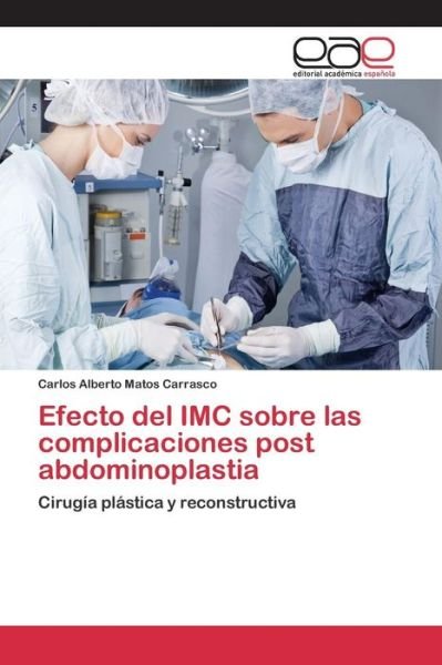 Cover for Matos Carrasco Carlos Alberto · Efecto Del Imc Sobre Las Complicaciones Post Abdominoplastia (Paperback Book) (2015)