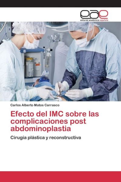 Efecto Del Imc Sobre Las Complicaciones Post Abdominoplastia - Matos Carrasco Carlos Alberto - Books - Editorial Academica Espanola - 9783659093364 - July 23, 2015