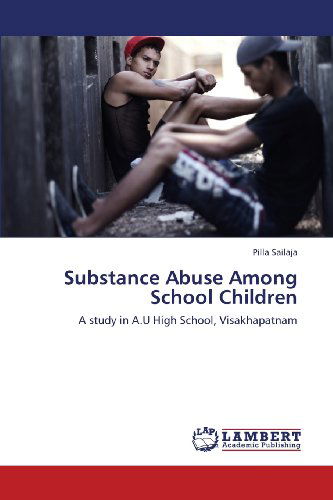 Cover for Pilla Sailaja · Substance Abuse Among School Children: a Study in A.u High School, Visakhapatnam (Taschenbuch) (2013)