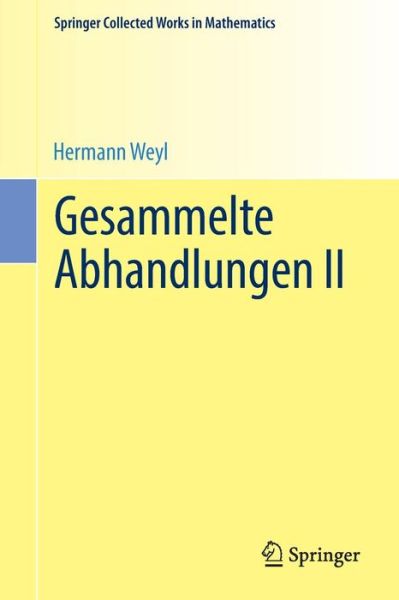 Gesammelte Abhandlungen II - Springer Collected Works in Mathematics - Hermann Weyl - Böcker - Springer-Verlag Berlin and Heidelberg Gm - 9783662442364 - 15 september 2014