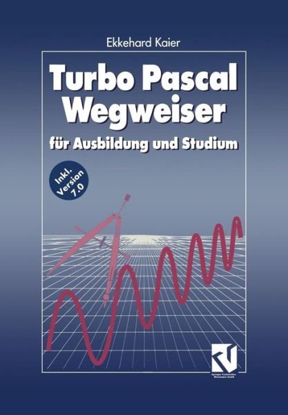 Cover for Ekkehard Kaier · Turbo Pascal Wegweiser: Fur Ausbildung Und Studium (Pocketbok) [1993 edition] (2012)