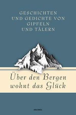 Cover for Jan Strümpel · Über den Bergen wohnt das Glück. Geschichten und Gedichte von Gipfeln und Tälern (Book) (2023)