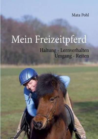 Mein Freizeitpferd - Mata Pohl - Kirjat - Books On Demand - 9783732208364 - tiistai 16. huhtikuuta 2013