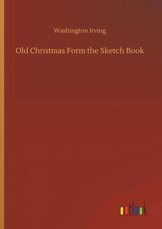 Cover for Irving · Old Christmas Form the Sketch Bo (Book) (2018)