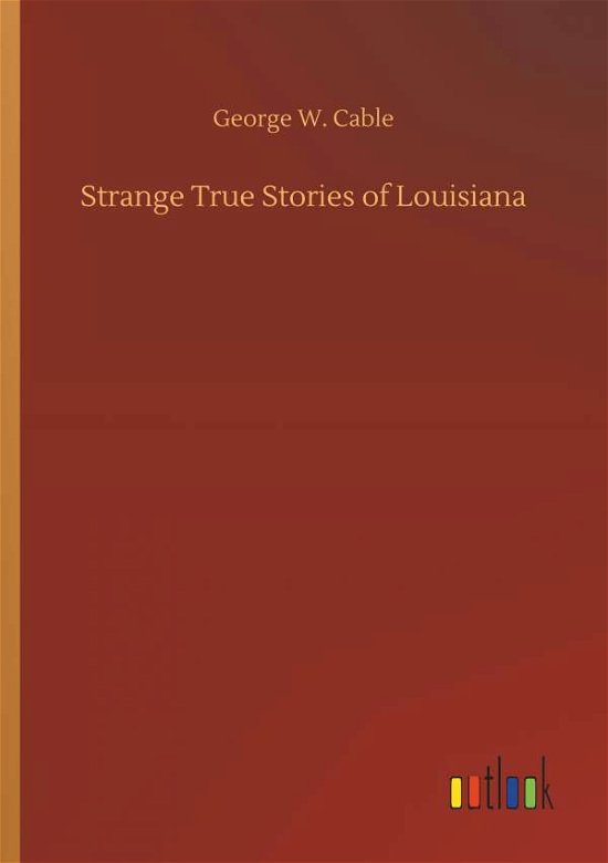 Strange True Stories of Louisiana - Cable - Bücher -  - 9783734019364 - 20. September 2018