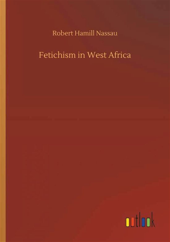 Cover for Nassau · Fetichism in West Africa (Bok) (2018)