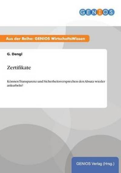 Cover for G Dengl · Zertifikate: Koennen Transparenz und Sicherheitsversprechen den Absatz wieder ankurbeln? (Paperback Book) (2015)