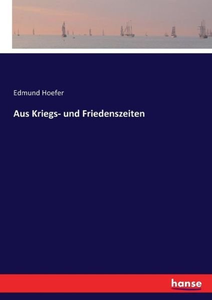 Aus Kriegs- und Friedenszeiten - Hoefer - Books -  - 9783743495364 - December 9, 2016