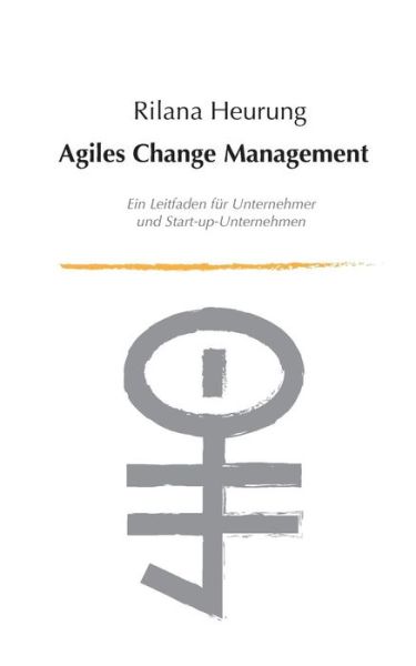 Cover for Rilana Heurung · Agiles Change Management: Leitfaden fur Unternehmensfuhrungen und Start-up-Unternehmen (Paperback Book) (2019)