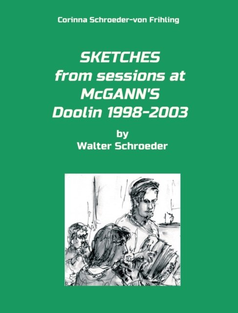 Cover for Corinna Schroeder-Von Frihling · SKETCHES from sessions at McGANN'S Doolin 1998-2003 (Hardcover Book) (2020)