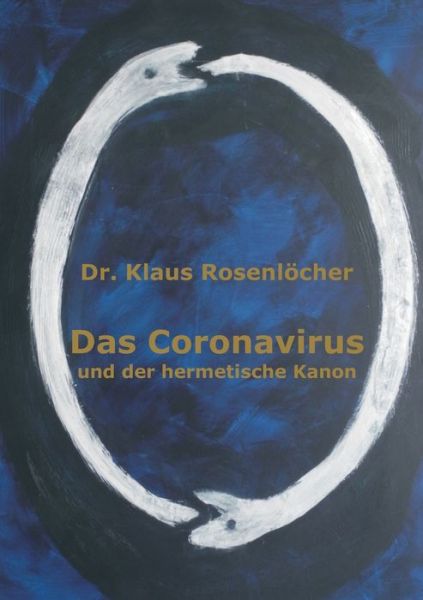 Cover for Dr Klaus Rosenloecher · Das Coronavirus und der hermetische Kanon (Paperback Book) (2020)