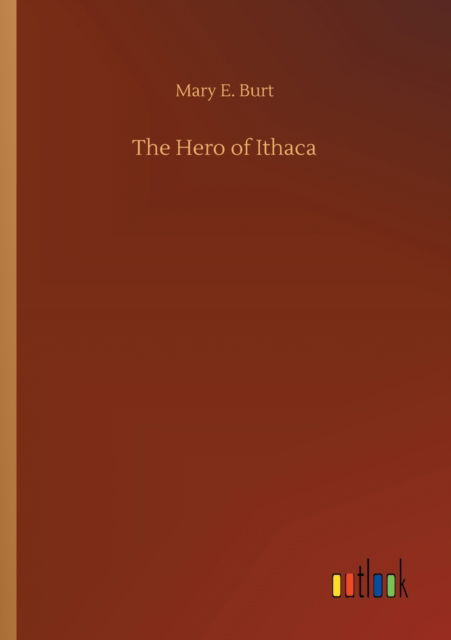The Hero of Ithaca - Mary E Burt - Books - Outlook Verlag - 9783752318364 - July 18, 2020