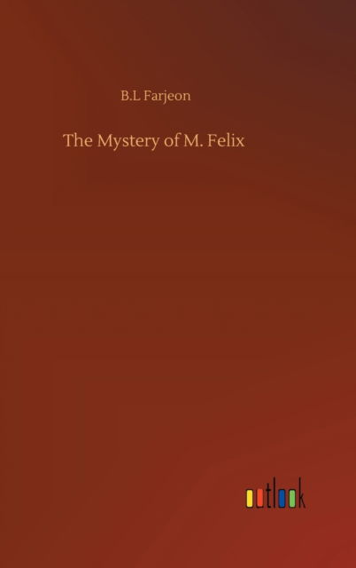 Cover for B L Farjeon · The Mystery of M. Felix (Hardcover Book) (2020)