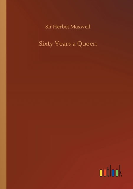 Cover for Sir Herbet Maxwell · Sixty Years a Queen (Paperback Book) (2020)