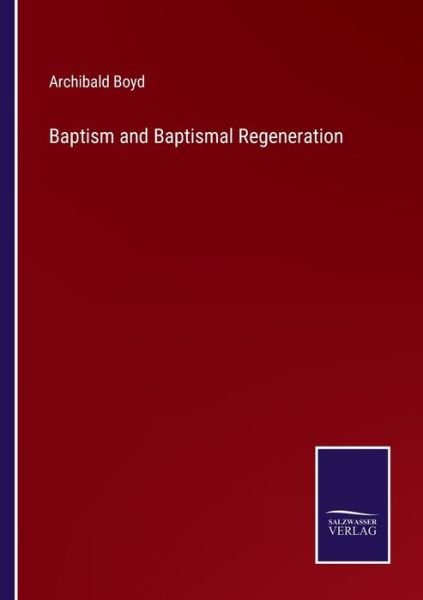 Cover for Archibald Boyd · Baptism and Baptismal Regeneration (Paperback Book) (2022)