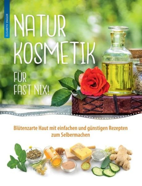 Naturkosmetik für fast nix - Engler - Books -  - 9783752868364 - August 2, 2018