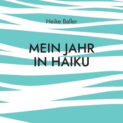Cover for Heike Baller · Mein Jahr in Haiku (Paperback Book) (2021)