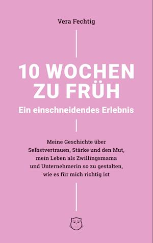 Cover for Vera Fechtig · 10 Wochen zu früh - Ein einschneidendes Erlebnis (Paperback Book) (2021)